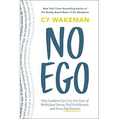 No Ego : How Leaders Can Cut the Cost of Workplace Drama, End Entitlement, and Drive Big Results, de Cy Wakeman. Editorial ST.MARTIN S PRESS, tapa dura en inglés