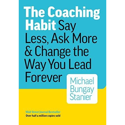 Libro The Coaching Habit: Say Less, Ask More & Change The Wa
