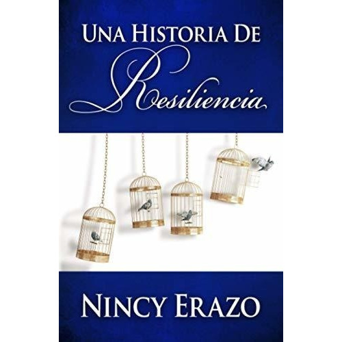 Una Historia De Resiliencia - Erazo, Nincy, de Erazo, Ni. Editorial Independently Published en español