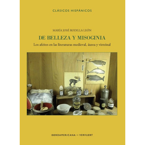 De Belleza Y Misoginia Los Afeites En Las Literaturas Medieval Aurea Y Virreinal, De Rodilla León, María José. Editorial Iberoamericana, Tapa Blanda En Español, 2021