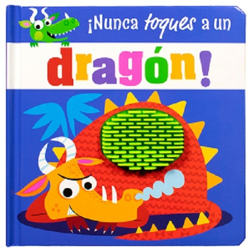 Nunca toques a: un Dragón: Cuento con textura ¡Nunca toques a un Dragon!, de Varios autores. Editorial Silver Dolphin (en español), tapa dura en español, 2022