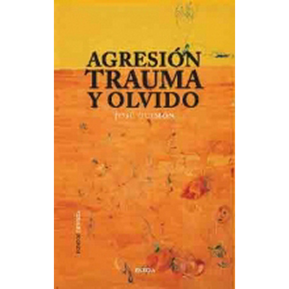 Agresion, Trauma Y Olvido - Jose Guimon Ugartetxea