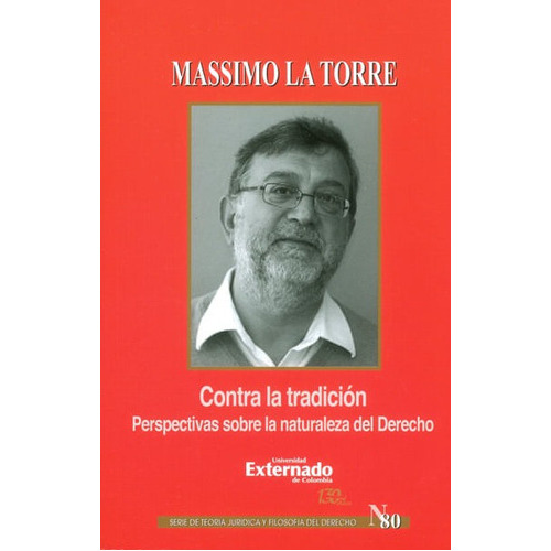 Contra La Tradición.perspectivas Sobre La Naturaleza Del Derecho, De Massimo La Torre. Editorial U. Externado De Colombia, Tapa Blanda, Edición 2016 En Español