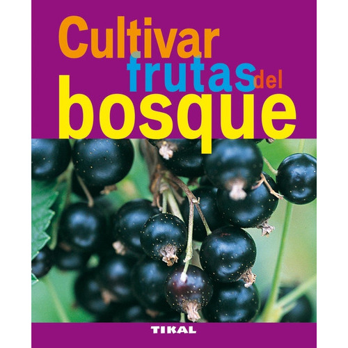 Cultivar Frutas Del Bosque / Jardinería Y Plantas, De Tikal Ediciones. Editorial Tikal, Tapa Blanda En Español, 2010