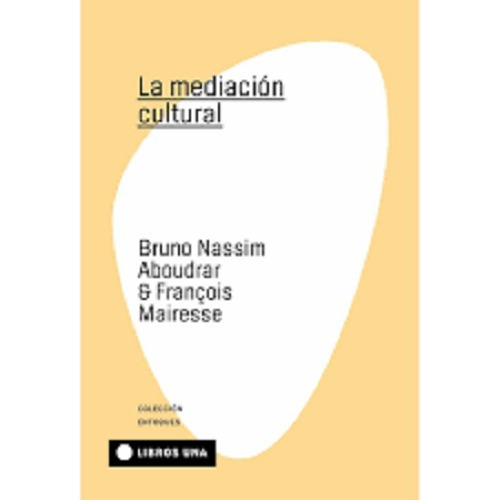 La Mediación Cultural - Bruno Nassim Aboudrar / Francoise Ma