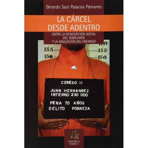 La Cárcel Desde Adentro, de Gerardo Saúl Palacios Pamanes. Editorial Ed Porrua (Mexico) en español