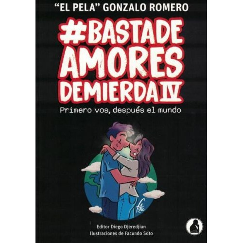 Basta de Amores de Mierda 4, de Gonzalo El Pela Romero. Editorial Diego Djeredjian, tapa blanda en español, 2022