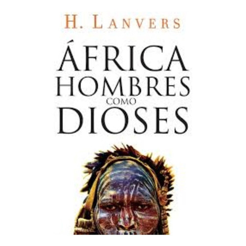 África. Hombres Como Dioses, De Hernán Lanvers. Editorial Plaza & Janes En Español