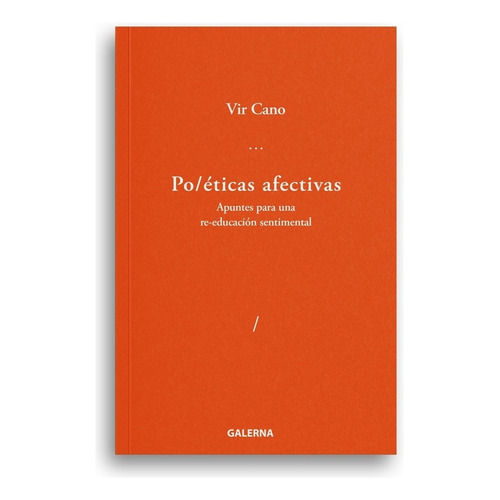 POETICAS AFECTIVAS: Apuntes para una re-educación sentimental, de Virginia Cano. Editorial Galerna, tapa blanda, edición 1 en español, 2022