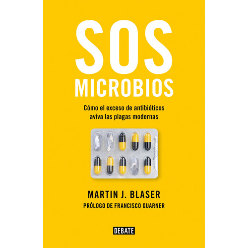 SOS Microbios: Cómo nuestro abuso de los antibióticos aviva las plagas modernas, de Blaser, Martin J.. Serie Ah imp Editorial Debate, tapa blanda en español, 2019