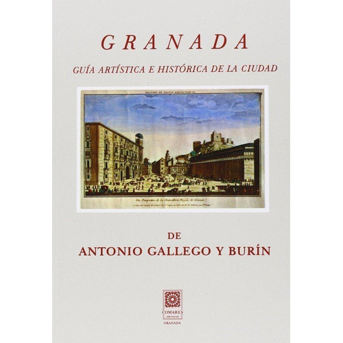 Granada. Guía Artística E Histórica De La Ciudad, De Gallego Burín, Antonio. Editorial Comares En Español