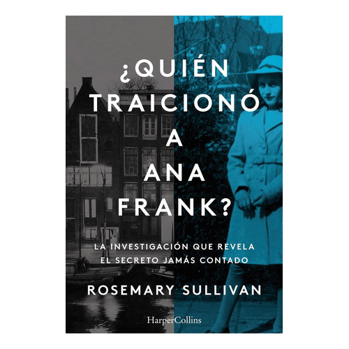 ¿Quién traicionó a Anna Frank?, de Sullivan, Rosemary. Editorial Harper Collins Mexico, tapa blanda en español, 2022