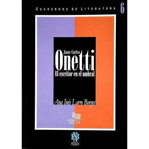 Cuadernos De Literatura 6. Juan Carlos Onetti. El Escritor E