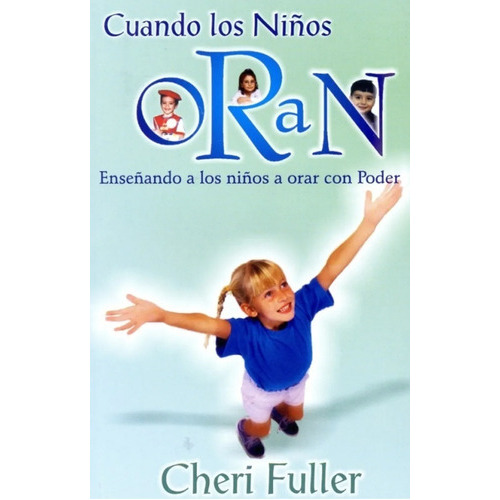 Cuando Los Niños Oran: Enseñando A Los Niños A Orar Con Poder, De Cheri Fuller. Editorial Clc, Tapa Blanda En Español, 2004