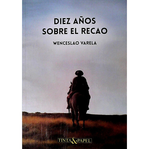 Diez Años Sobre El Recao   Varela Wenceslao
