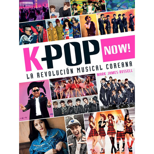 K-pop Now! La revolución musical coreana, de Russell, Mark James. Serie No Ficción Juvenil Editorial Altea, tapa blanda en español, 2016