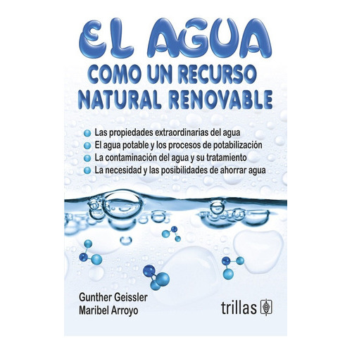 El Agua: Como Un Recurso Natural Renovable, De Geissler, Gunther Arroyo, Maribel., Vol. 1. Editorial Trillas, Tapa Blanda, Edición 1a En Español, 2011