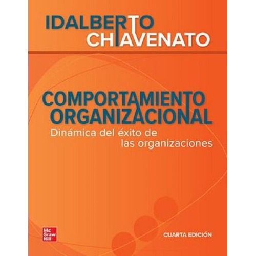 Comportamiento Organizacional: Dinámica Del Éxito De Las Organizaciones, De Chiavenato, Idalberto. Editorial Mcgraw Hill, Tapa Blanda, Edición 4 En Español, 2022