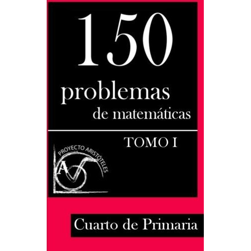 150 Problemas De Matem Ticas Para Cuarto De Primaria (tom...