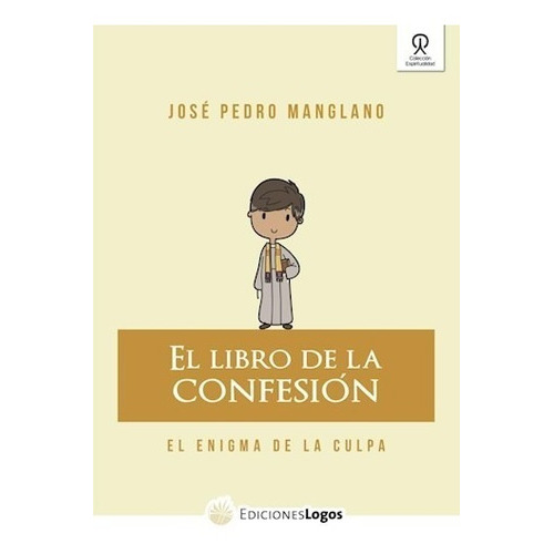 El Libro De La Confesion   1 Ed, De José Pedro Manglano. Editorial Logos, Tapa Blanda, Edición 2017 En Español