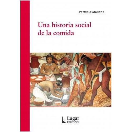 Libro Una Historia Social De La Comida - Patricia Aguirre