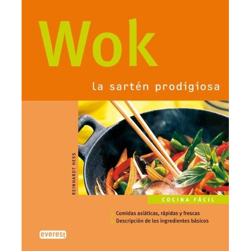 Wok: LA SARTEN PRODIGIOSA / COMIDAS ASIATICAS, RAPIDAS Y FRESCAS, de HESS, REINHARDT. Serie N/a, vol. Volumen Unico. Editorial Everest, tapa blanda, edición 1 en español, 2008