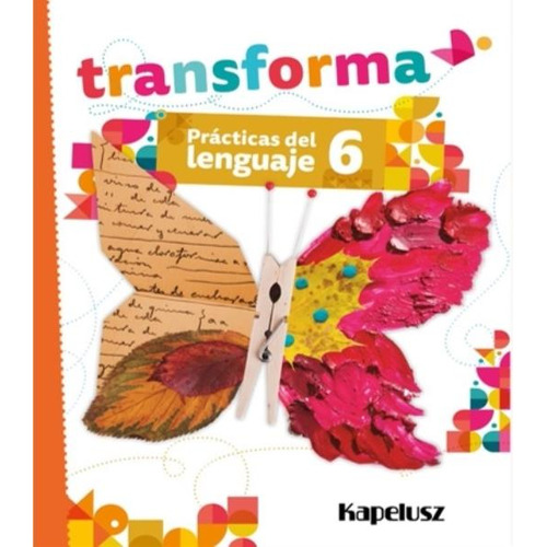 Practicas Del Lenguaje 6 - Transforma, de No Aplica. Editorial KAPELUSZ, tapa blanda en español, 2022