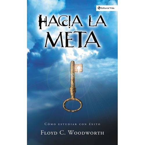 Hacia la meta: Cómo estudiar con éxito, de Woodworth, Floyd C.. Editorial Vida, tapa blanda en español, 2000