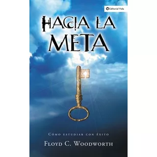 Hacia La Meta: Cómo Estudiar Con Éxito, De Woodworth, Floyd C.. Editorial Vida, Tapa Blanda En Español, 2000