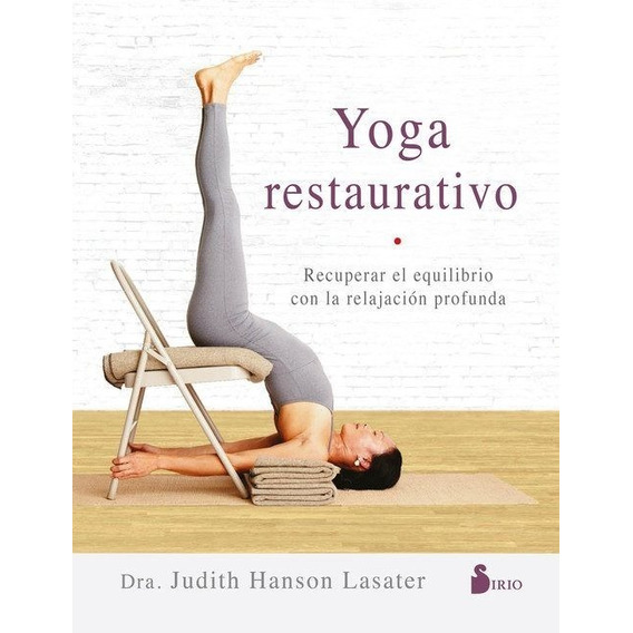 Yoga Restaurativo - Judith Hanson Lasater - Sirio - Libro