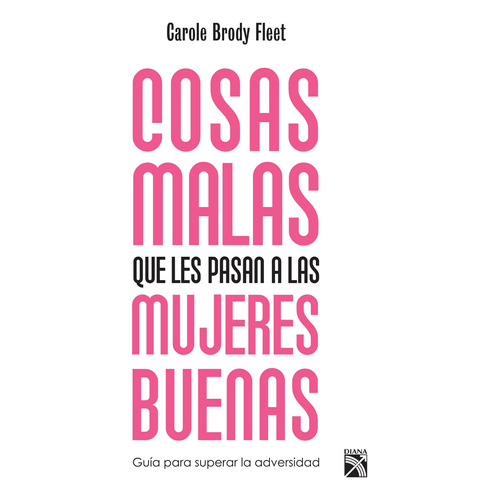 Cosas malas que les pasan a las mujeres buenas, de Fleet, Carole Brody. Serie Fuera de colección Editorial Diana México, tapa blanda en español, 2017