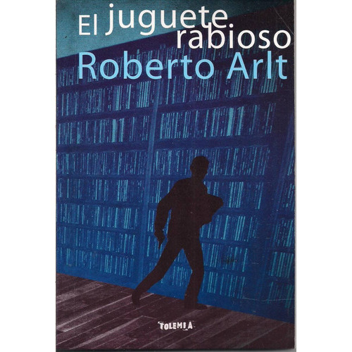 El Juguete Rabioso, De Roberto Arlt. Editorial Tolemia En Español