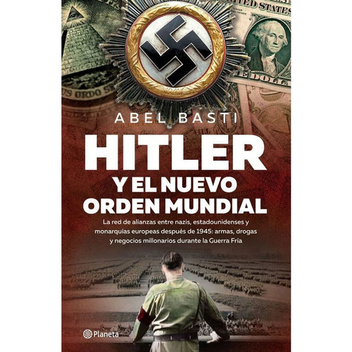 Hitler Y El Nuevo Orden Mundial: Hitler Y El Nuevo Orden Mundial, De Abel Basti. Editorial Planeta, Tapa Blanda, Edición 1 En Español, 2020