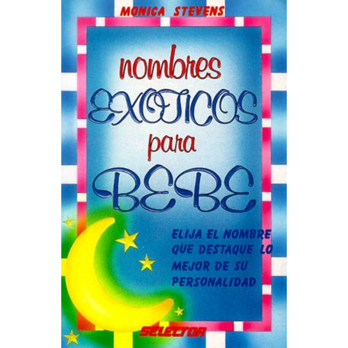 Nombres Exoticos Para Bebe, De Monica Esperanza Jones De Stevens. Editorial Selector, Tapa Pasta Blanda En Español