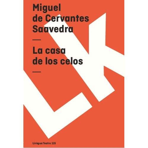 La Casa De Los Celos, De Miguel De Cervantes Saavedra. Editorial Linkgua Red Ediciones En Español
