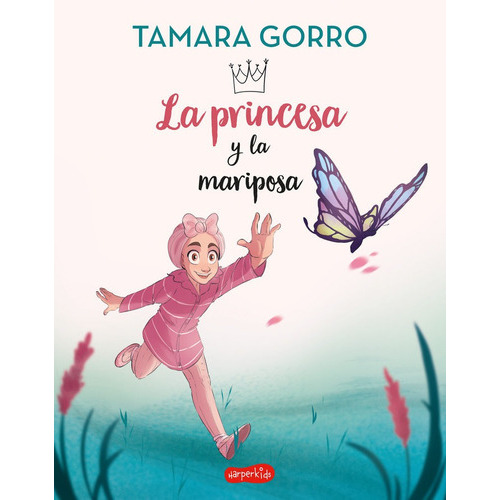 La princesa y la mariposa, de Gorro, Tamara. Editorial HARPERKIDS, tapa blanda en español