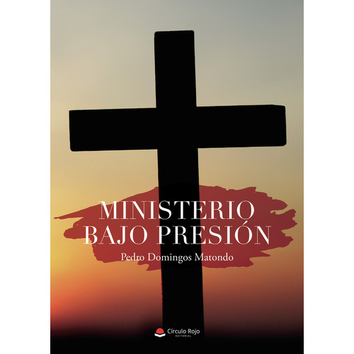 Ministerio bajo presión, de Domingos Matondo  Pedro.. Grupo Editorial Círculo Rojo SL, tapa blanda en español