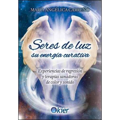 Seres De Luz - Su Energia Curativa - Maria Angelica Carreño
