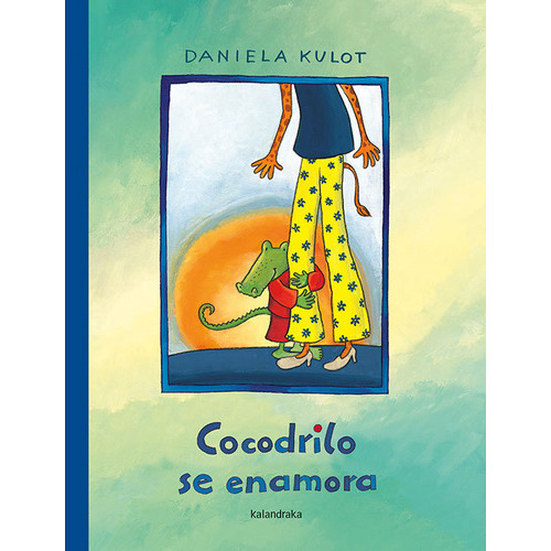 Cocodrilo Se Enamora, De Kulot, Daniela. Editorial Kalandraka, Tapa Dura En Español