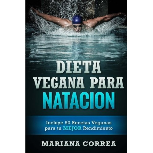 Libro : Dieta Vegana Para Natacion: Incluye 50 Recetas Ve...