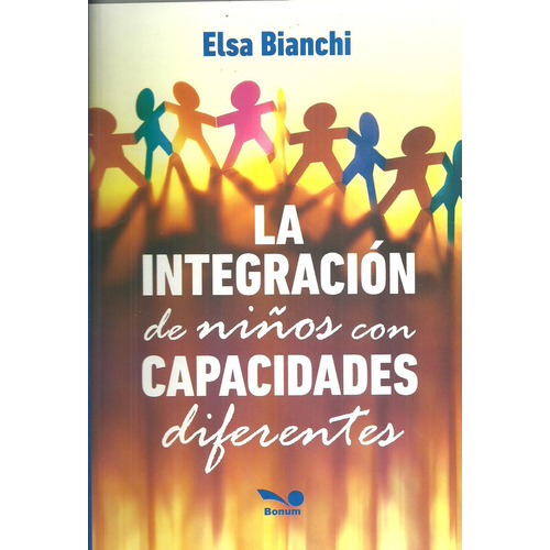 Integracion De Niños Con Capacidades Diferentes, La, De Elsa Bianchi. Editorial Bonum, Tapa Blanda, Edición 1 En Español