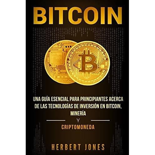 Bitcoin Una Guia Esencial Para Principiantes Acerca, De Jones, Herb. Editorial Independently Published En Español