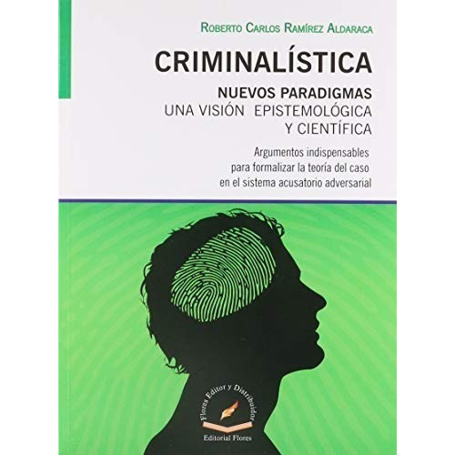 Criminalística Nuevos Paradigmas, De Roberto Carlos Ramírez Aldaraca. Editorial Flores Editor, Tapa Blanda En Español