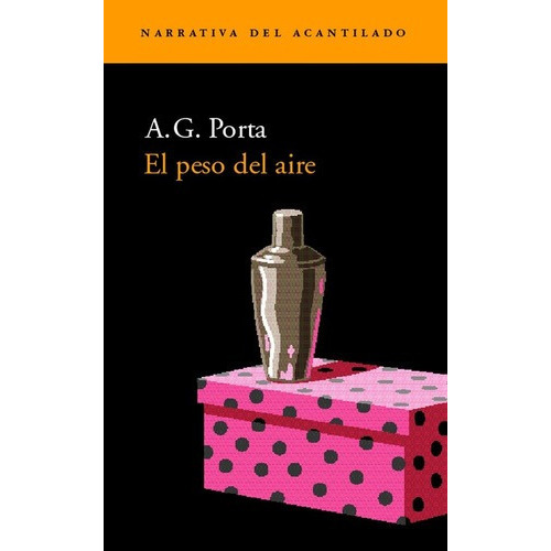 Peso Del Aire, El - A. G. Porta, De A. G. Porta. Editorial El Acantilado En Español