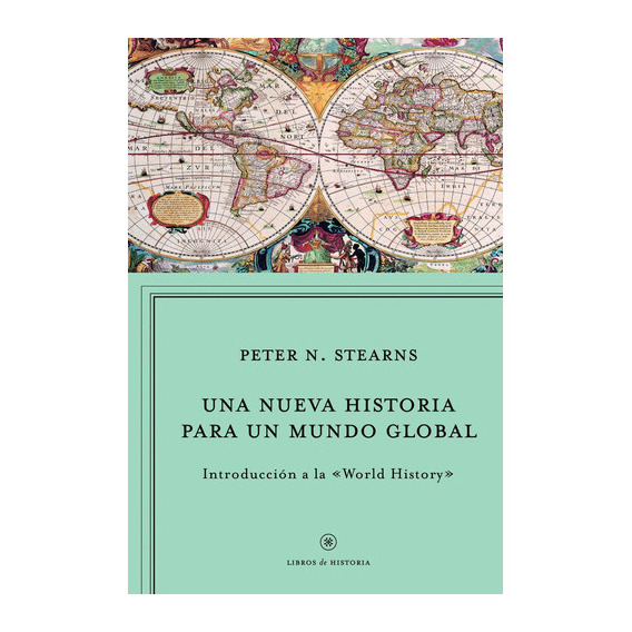 Una Nueva Historia Para Un Mundo Global, De Peter N. Stearns. Editorial Crítica En Español