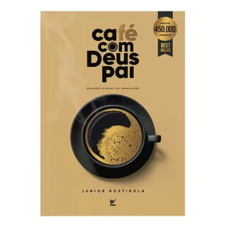 Café Com Deus Pai: Porções Diárias De Renovação - Junior Rostirola - Editora Vida