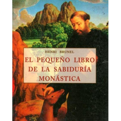 El Pequeño Libro De La Sabiduría Monástica, De Henri Brunel. Editorial Olañeta (c), Tapa Blanda En Español, 2000