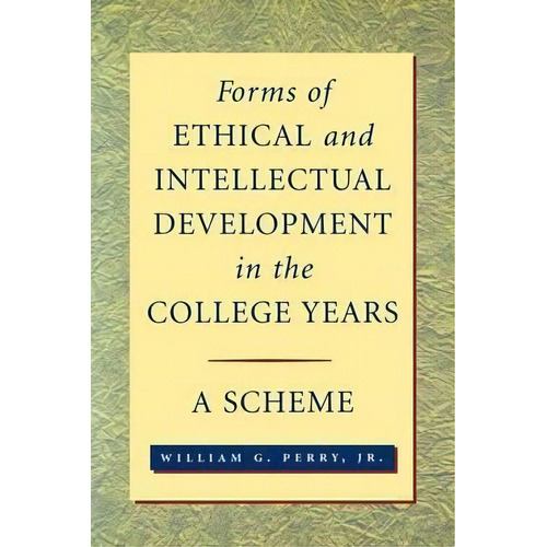Forms Of Ethical And Intellectual Development In The College Years : A Scheme, De William G. Perry. Editorial John Wiley & Sons Inc, Tapa Blanda En Inglés