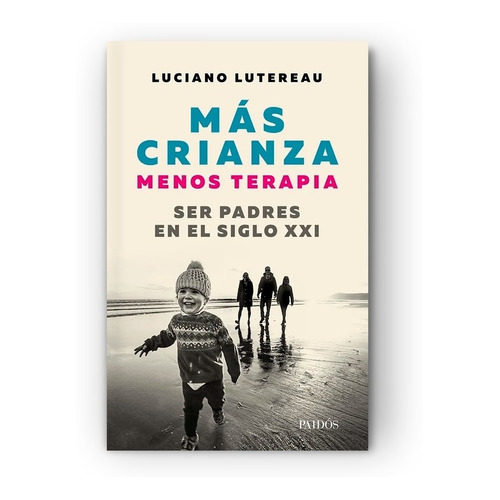Libro Mas Crianza Menos Terapia - Luciano Lutereau - Planeta