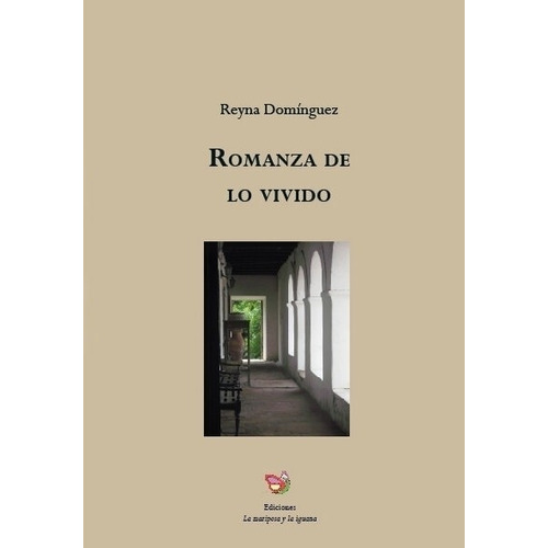 Romanza De Lo Vivido - Reyna Dominguez, De Dominguez, Reyna. Editorial La Mariposa Y La Iguana Ediciones, Tapa Blanda En Español